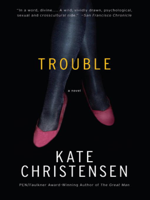 Title details for Trouble by Kate Christensen - Wait list